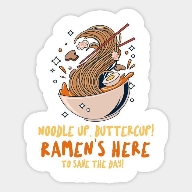 Noodle up, buttercup! Ramen's here to save the day! T-Shirt Sticker by Pine-Cone-Art